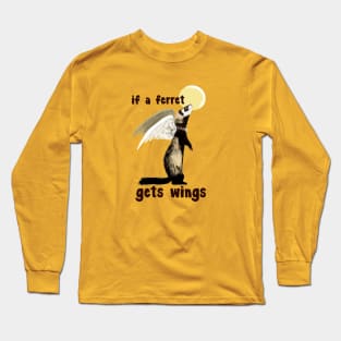 If a ferret gets wings Long Sleeve T-Shirt